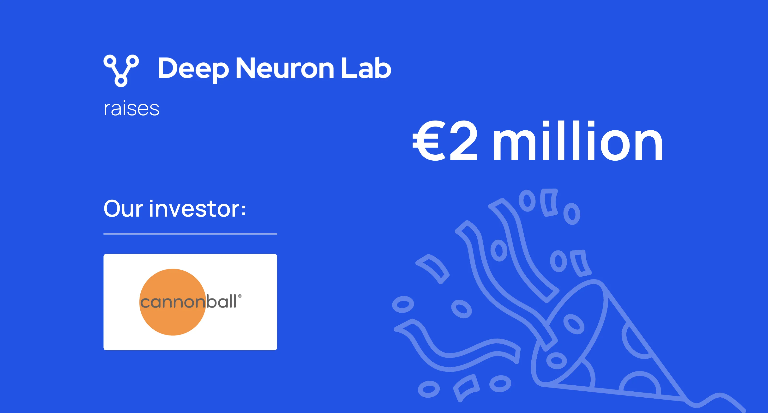 Blaue Ankündigungsgrafik mit dem Deep-Neuron-Lab-Logo, dem Text „raises €2 million“, dem Cannonball-Logo unter der Zeile „Our investor:“ und einer gezeichneten Konfetti-Kanone.